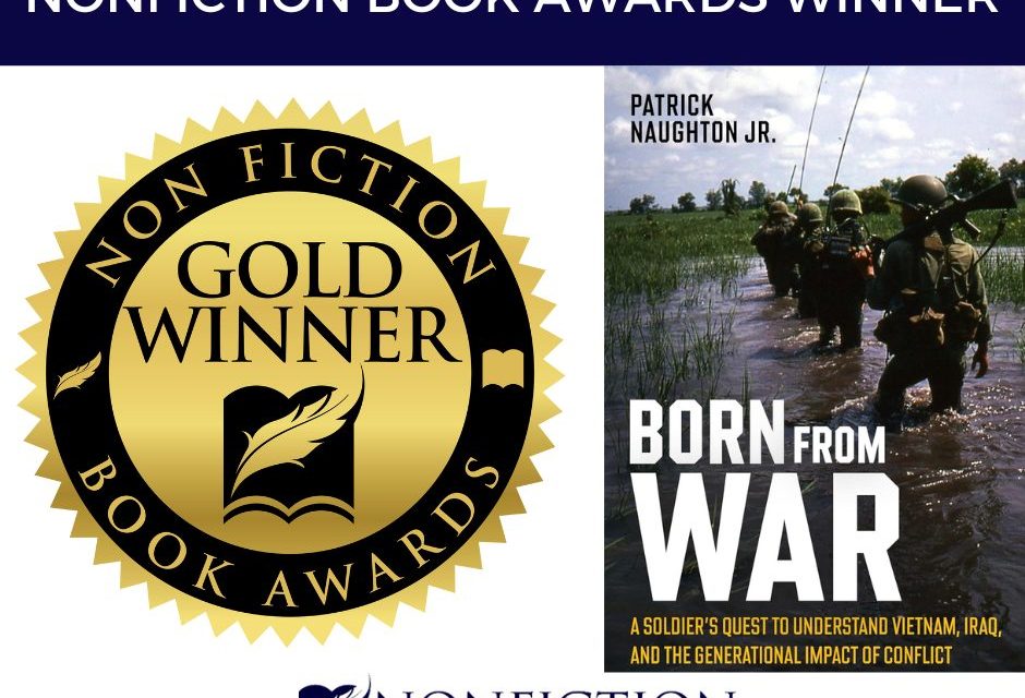 Book Award Winner: Born From War: A Soldier’s Quest to Understand Vietnam, Iraq, and the Generational Impact of Conflict by Patrick W. Naughton Jr.