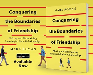 Member of the Week: Mark Roman, author of Conquering The Boundaries of Friendship – Making and Maintaining Meaningful Male Relationships