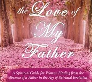 Member Interview: Olivia S. Benson, author of For the Love of My Father: A Spiritual Guide for Women Healing from the Absence of a Father in the Age of Spiritual Evolution