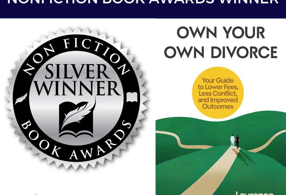 Book Award Winner: Own Your Own Divorce: Your Guide to Lower Fees, Less Conflict, and Improved Outcomes by Laurence Wilson, JD
