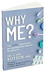 BOOK AWARD WINNER: WHY ME? THE UNFAIR REASON YOU HAVE CAVITIES AND WHAT TO DO ABOUT IT