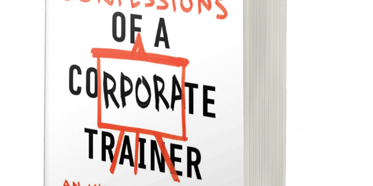 BOOK AWARD WINNER: CONFESSIONS OF A CORPORATE TRAINER: AN INSIDER TELLS ALL