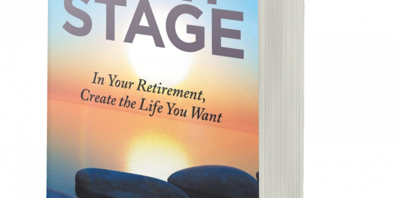 BOOK AWARD WINNER: NEXT STAGE: IN YOUR RETIREMENT, CREATE THE LIFE YOU WANT